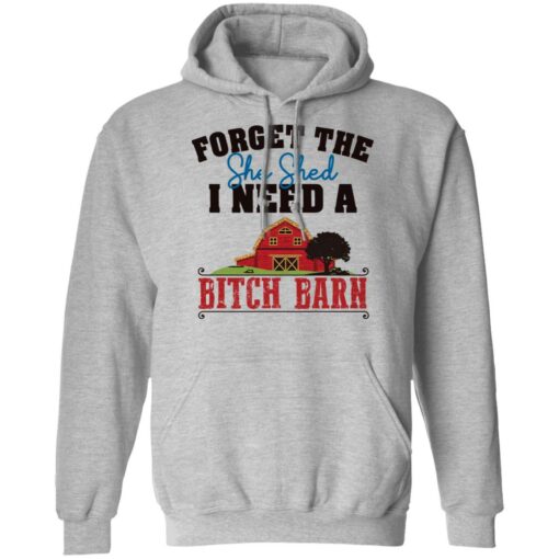 Forget the she shed i need a b*tch barn shirt $19.95 redirect03012022040313