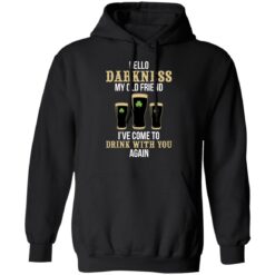 Hello darkness my old friend i've come to drink with you again shirt $19.95 redirect03012022060348 2