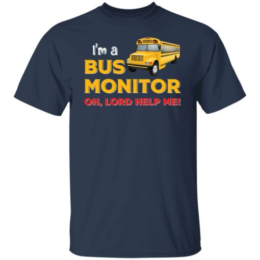 I’m bus monitor oh lord help me shirt $19.95 redirect03012022200302 1