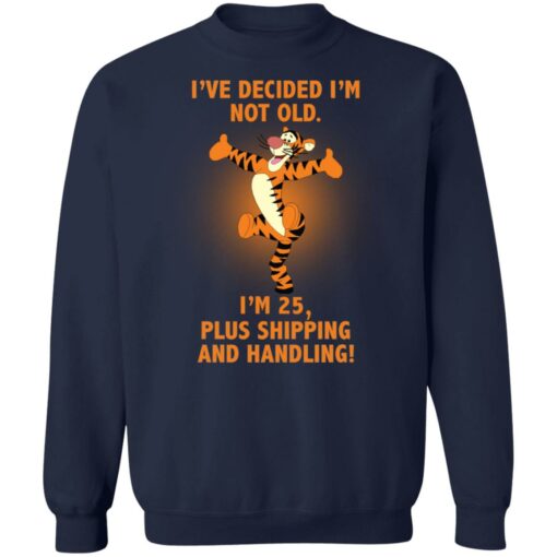 Tiger i’ve decided i’m not old i'm 25 plus shipping and handling shirt $19.95 redirect03022022020352 5