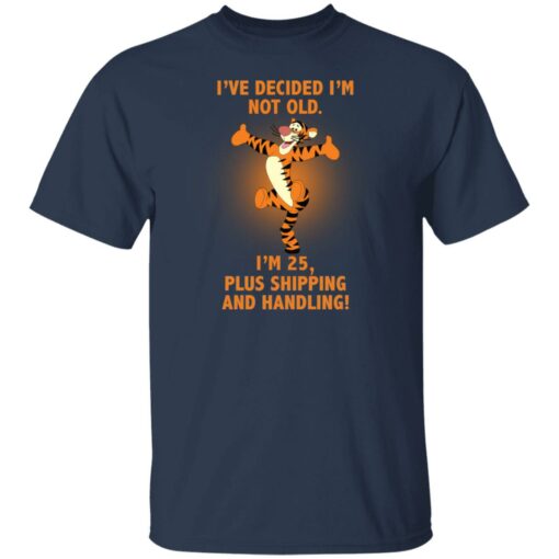 Tiger i’ve decided i’m not old i'm 25 plus shipping and handling shirt $19.95 redirect03022022020352 7