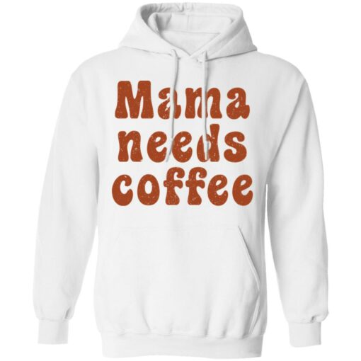Mama needs coffee shirt $19.95 redirect03032022010308 3