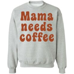 Mama needs coffee shirt $19.95 redirect03032022010308 4