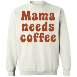 Mama needs coffee shirt $19.95 redirect03032022010308 5