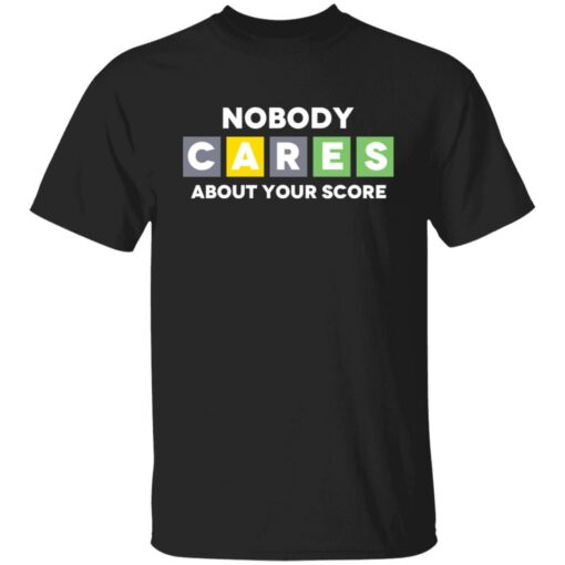 Nobody cares about your score shirt $19.95 redirect03032022230332