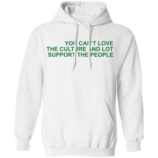 You can’t love the culture and lot support the people shirt $19.95 redirect03062022230312 3