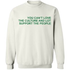 You can’t love the culture and lot support the people shirt $19.95 redirect03062022230312 5