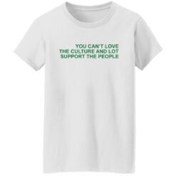You can’t love the culture and lot support the people shirt $19.95 redirect03062022230312 8