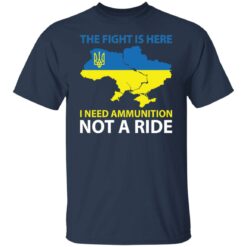 The fight is here i need ammunition not a ride shirt $19.95 redirect03072022010311 7