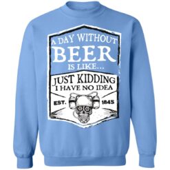 A day without beer is like just kidding i have no idea est 1845 shirt $19.95 redirect03102022230308 5