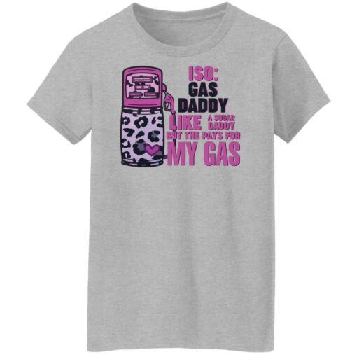 Iso gas daddy like a sugar daddy but he pays for my gas shirt $19.95 redirect03112022020309 9