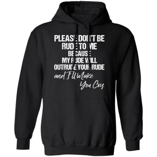 Please don’t be rude to me because my rude will outrude shirt $19.95 redirect03112022020351 1