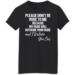 Please don’t be rude to me because my rude will outrude shirt $19.95 redirect03112022020351 7