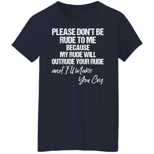 Please don’t be rude to me because my rude will outrude shirt $19.95 redirect03112022020351 8