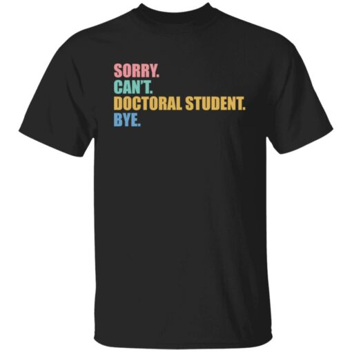 Sorry can't doctoral student bye shirt $19.95 redirect03132022230312 6