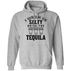 If you're going to be salty bring the tequila shirt $19.95 redirect03142022010327 2