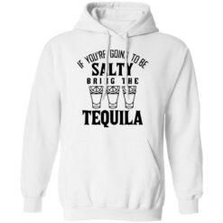 If you're going to be salty bring the tequila shirt $19.95 redirect03142022010327 3