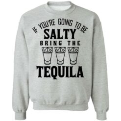 If you're going to be salty bring the tequila shirt $19.95 redirect03142022010327 4