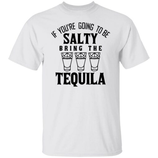 If you're going to be salty bring the tequila shirt $19.95 redirect03142022010327 6