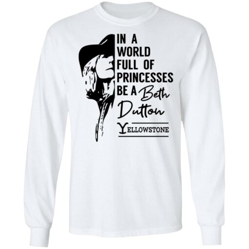 In a world full of princess be a Beth Dutton yellowstone shirt $19.95 redirect03142022040303 1