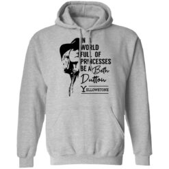 In a world full of princess be a Beth Dutton yellowstone shirt $19.95 redirect03142022040303 2