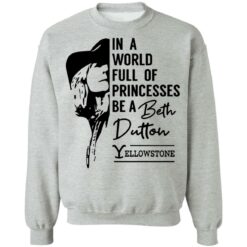 In a world full of princess be a Beth Dutton yellowstone shirt $19.95 redirect03142022040303 4