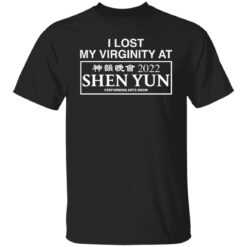 I lost my virginity at 2022 shen yun performing arts show shirt $19.95 redirect03142022050313 3