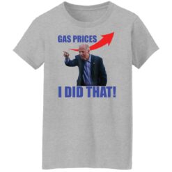 Gas prices gas pump i did that Joe B*den shirt $19.95 redirect03142022050353 8