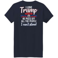 I love Tr*mp because he pisses off all the people i can't stand shirt $19.95 redirect03152022000318 9