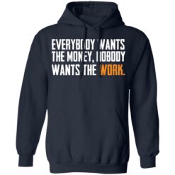 Everybody wants the money nobody wants the work shirt $19.95 redirect03172022000300 3