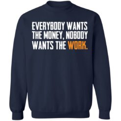 Everybody wants the money nobody wants the work shirt $19.95 redirect03172022000300 5