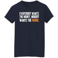 Everybody wants the money nobody wants the work shirt $19.95 redirect03172022000300 9