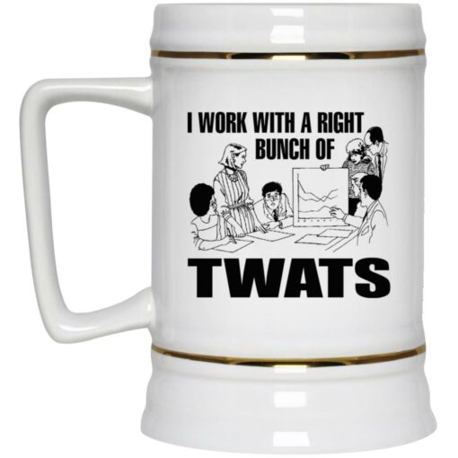 I work with a right bunch of twats mug $16.95 redirect03172022000343 3