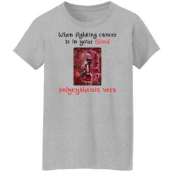 When fighting cancer is in your blood polycythemia vera shirt $19.95 redirect03172022000348 5