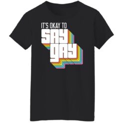 It's okay to say gay shirt $19.95 redirect03212022010321 8