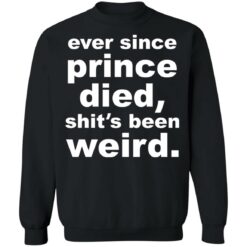 Ever since prince died shit's been weird shirt $19.95 redirect03222022000301 4