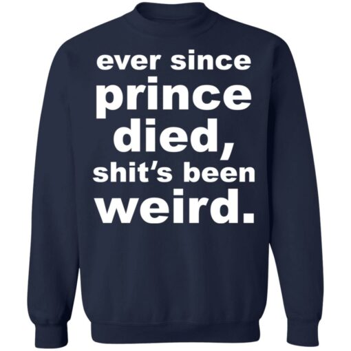 Ever since prince died shit's been weird shirt $19.95 redirect03222022000301 5