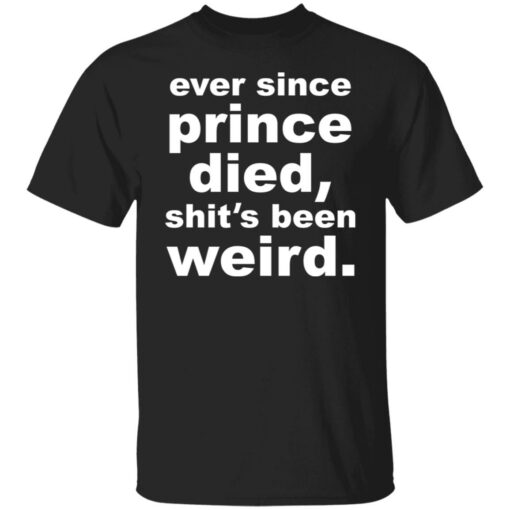 Ever since prince died shit's been weird shirt $19.95 redirect03222022000301 6