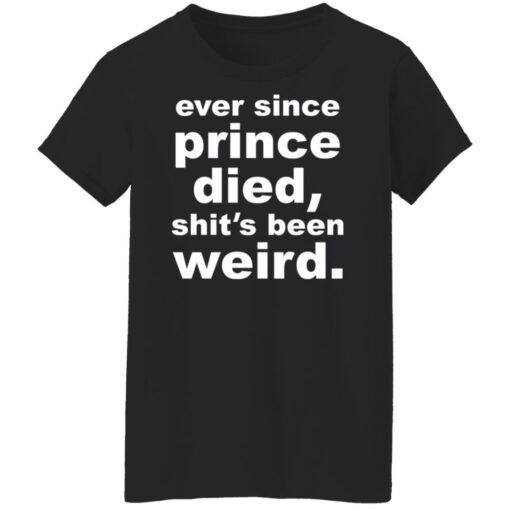 Ever since prince died shit's been weird shirt $19.95 redirect03222022000301 8
