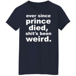 Ever since prince died shit's been weird shirt $19.95 redirect03222022000301 9