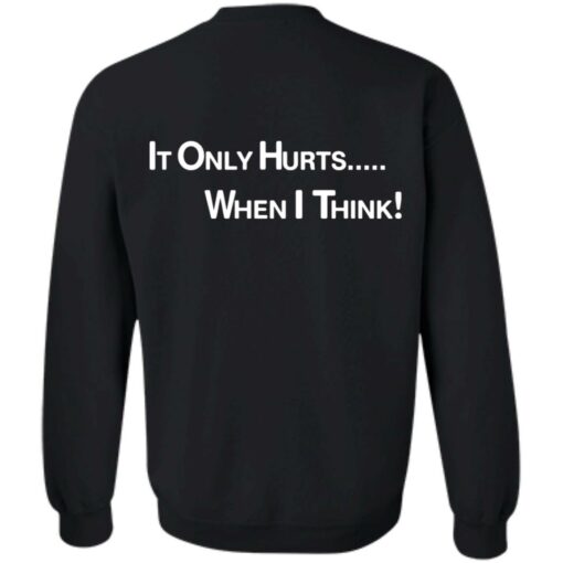 It only hurts when i think shirt $19.95 redirect03232022030358 4