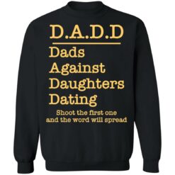 Dadd dads against daughters dating shoot the first one shirt $19.95 redirect03232022040309 4