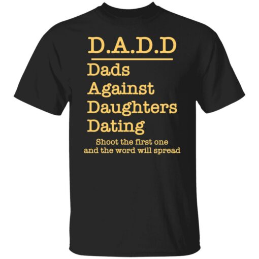Dadd dads against daughters dating shoot the first one shirt $19.95 redirect03232022040310 1