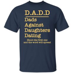 Dadd dads against daughters dating shoot the first one shirt $19.95 redirect03232022040310 2