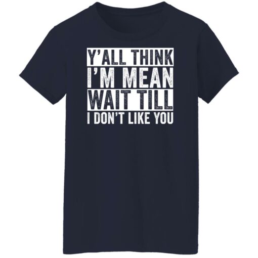 Y'all think i'm mean wait till i don't like you shirt $19.95 redirect03232022230355 9