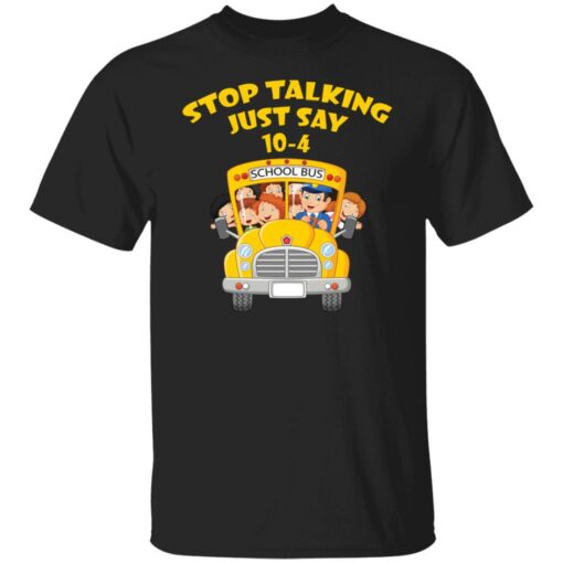 Stop talking just say 10-4 school bus shirt $19.95 redirect03242022000316 6