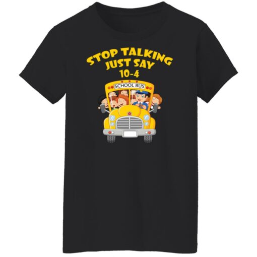 Stop talking just say 10-4 school bus shirt $19.95 redirect03242022000317 1