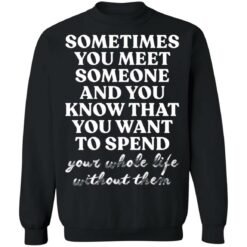 Sometimes you meet someone and you know shirt $19.95 redirect03242022030351 4
