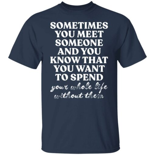 Sometimes you meet someone and you know shirt $19.95 redirect03242022030351 7