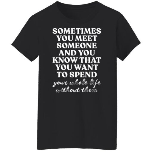 Sometimes you meet someone and you know shirt $19.95 redirect03242022030351 8